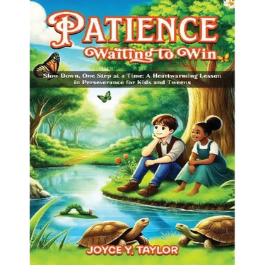 Patience - Waiting to Win: Slow Down, One Step at a Time: A Heartwarming Lesson in Perseverance for Kids and Tweens