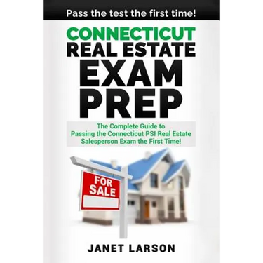 Connecticut Real Estate Exam Prep: The Complete Guide to Passing the Connecticut PSI Real Estate Salesperson License Exam the First Time!