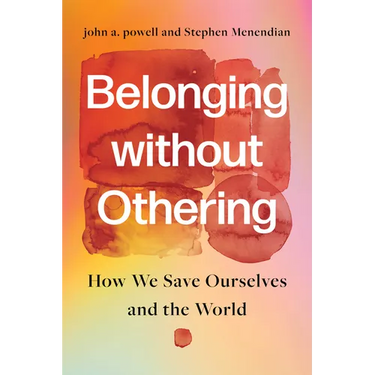 Belonging Without Othering: How We Save Ourselves and the World