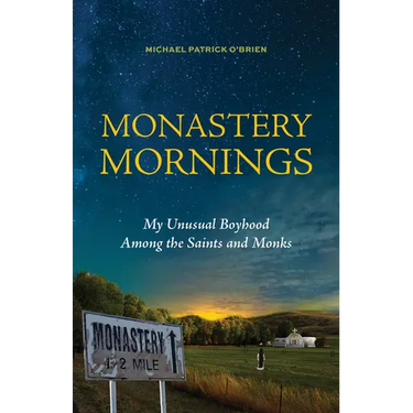 Monastery Mornings: My Unusual Boyhood Among the Saints and Monks
