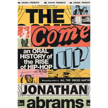The Come Up: An Oral History of the Rise of Hip-Hop