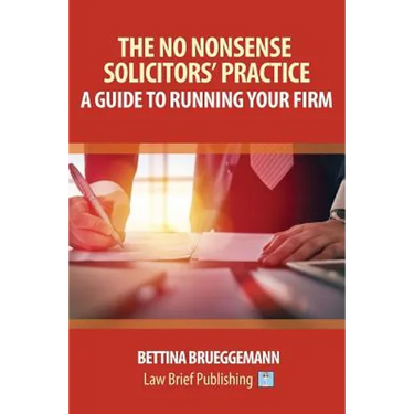 The No Nonsense Solicitors' Practice: A Guide To Running Your Firm