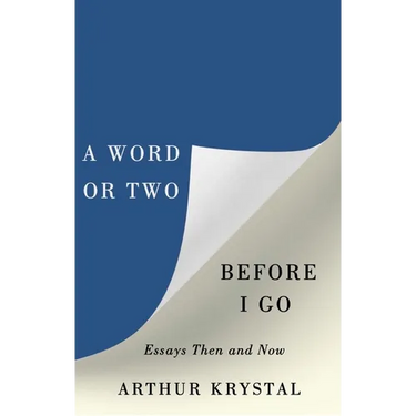 A Word or Two Before I Go: Essays Then and Now