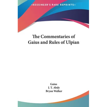 The Commentaries of Gaius and Rules of Ulpian