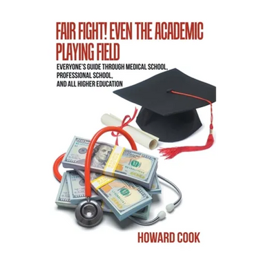 Fair Fight! Even the Academic Playing Field: Everyone's Guide Through Medical School, Professional School, and All Higher Education