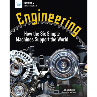 Engineering: How the Six Simple Machines Support the World