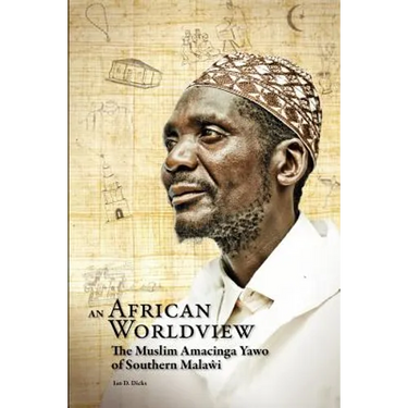 An African Worldview. The Muslim Amacinga Yawo of Southern Malawi