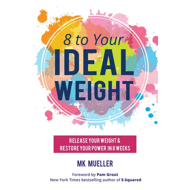 8 to Your Ideal Weight: Release Your Weight & Restore Your Power in 8 Weeks (Clean Eating, Healthy Lifestyle, Lose Weight, Body Kindness, Weight Loss