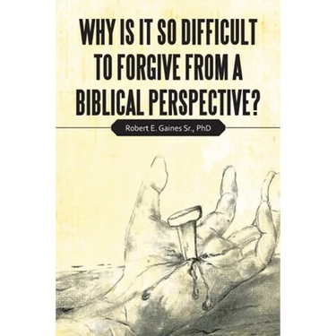 Why Is It so Difficult to Forgive from a Biblical Perspective?