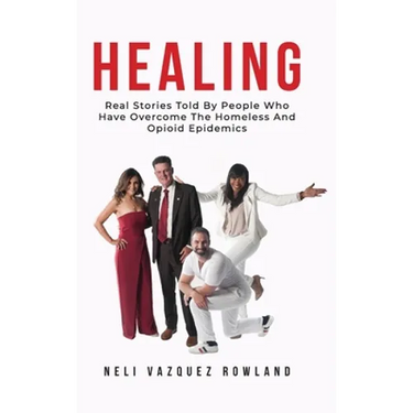 Healing: Real Stories Told By People Who Have Overcome The Homeless And Opioid Epidemics