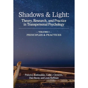 Shadows & Light - Volume 1 (Principles & Practices): Theory, Research, and Practice in Transpersonal Psychology