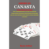 American Canasta for Beginners: The Comprehensive Guide to Master Variations, Winning Strategies, Standard Rules and Instruction for Playing Modern Ca