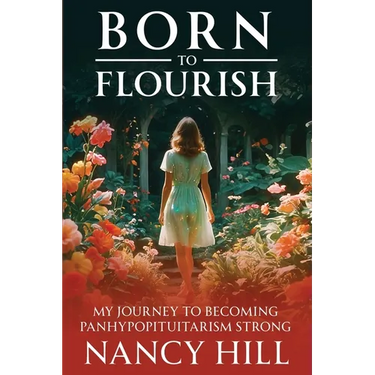 Born to Flourish: My Journey to Becoming Panhypopituitarism Strong