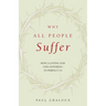 Why All People Suffer: How a Loving God Uses Suffering to Perfect Us