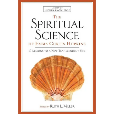 Spiritual Science of Emma Curtis Hopkins: 12 Lessons to a New Transcendent You