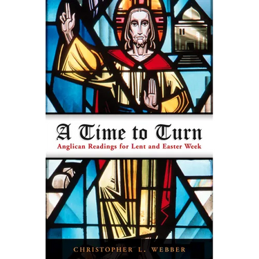 A Time to Turn: Anglican Readings for Lent and Easter Week