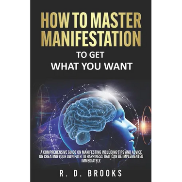 How To Master Manifestation: To Get What You Want