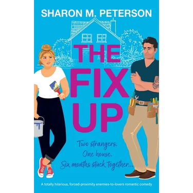 The Fix-Up: A totally hilarious, forced-proximity enemies-to-lovers romantic comedy