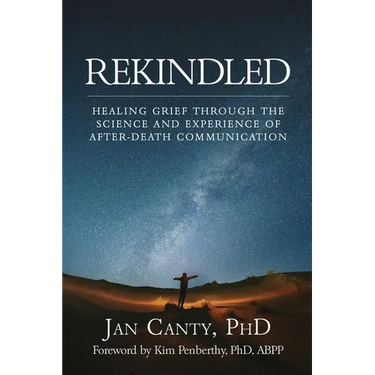 Rekindled: Healing Grief Through the Science and Experience of After-Death Communication