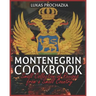 Montenegrin Cookbook: Small Collection of Recipes from a Small Country
