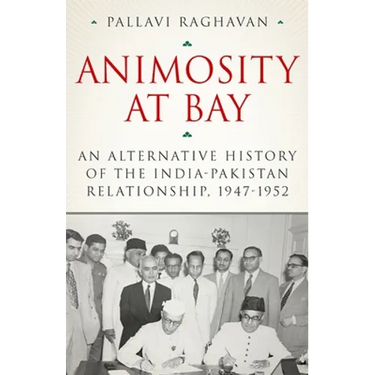 Animosity at Bay: An Alternative History of the India-Pakistan Relationship, 1947-1952