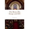 The Beast, His Image and 666