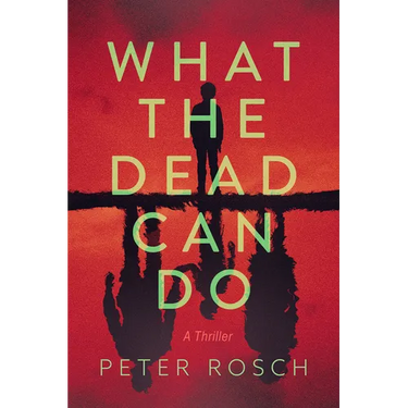 What the Dead Can Do: A Thriller