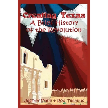 Creating Texas: A Brief History of the Revolution
