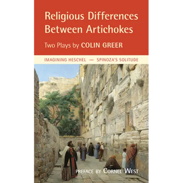 Religious Differences Between Artichokes: Two Plays: Imagining Heschel and Spinoza's Solitude