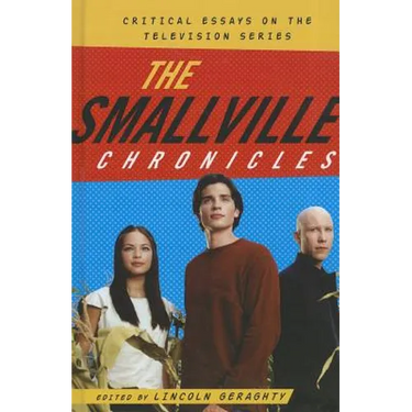 The Smallville Chronicles: Critical Essays on the Television Series