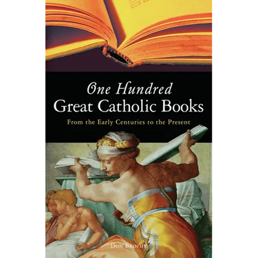 One Hundred Great Catholic Books: From the Early Centuries to the Present
