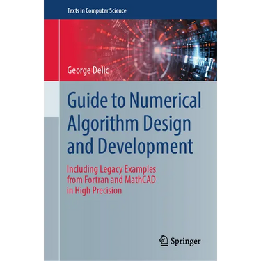 Guide to Numerical Algorithm Design and Development: Including Legacy Examples from FORTRAN and MathCAD in High Precision