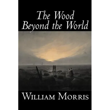 The Wood Beyond the World by William Morris, Fiction, Classics, Fantasy, Fairy Tales, Folk Tales, Legends & Mythology