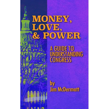 Money, Love & Power: A Guide to Understanding Congress