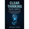 Clear Thinking Made Simple: An AI's Guide to 100 Techniques for Seeing the World Clearly Without Blind Spots