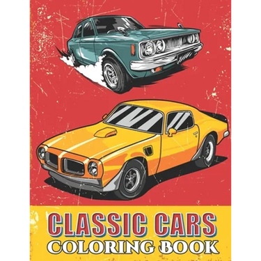 Classic Cars Coloring Book: Cool Cars and Vehicle Coloring Book For Boys and Adults