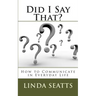 Did I Say That?: How to Communicate in Everyday Life