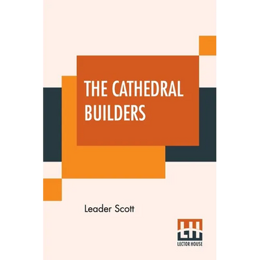 The Cathedral Builders: The Story Of A Great Masonic Guild