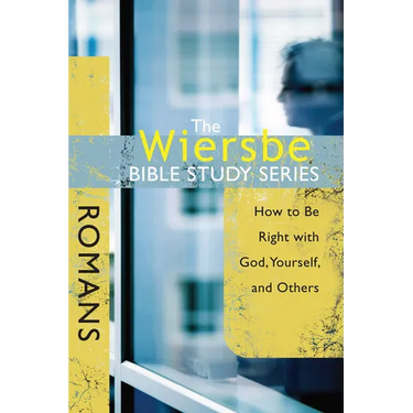 The Wiersbe Bible Study Series: Romans: How to Be Right with God, Yourself, and Others