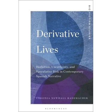 Derivative Lives: Biofiction, Uncertainty, and Speculative Risk in Contemporary Spanish Narrative