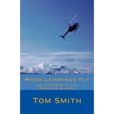 When Lemmings Fly: Helicopters in the Wilds of Alaska