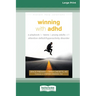 Winning with ADHD: A Playbook for Teens and Young Adults with Attention Deficit/Hyperactivity Disorder (16pt Large Print Edition)