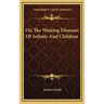 On The Wasting Diseases Of Infants And Children