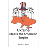 Ukraine Meets the American Empire