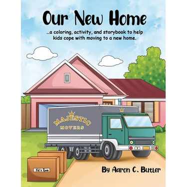 Our New Home: A coloring, activity, and storybook to help kids cope with moving to a new home.