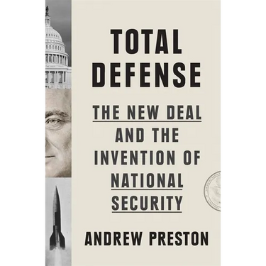 Total Defense: The New Deal and the Invention of National Security