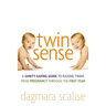 Twin Sense: A Sanity-Saving Guide to Raising Twins -- From Pregnancy Through the First Year