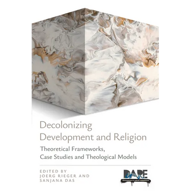 Decolonizing Development and Religion: Theoretical Frameworks, Case Studies, and Theological Models