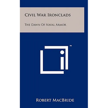 Civil War Ironclads: The Dawn Of Naval Armor