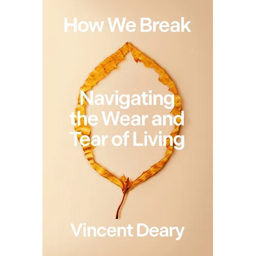 How We Break: Navigating the Wear and Tear of Living
